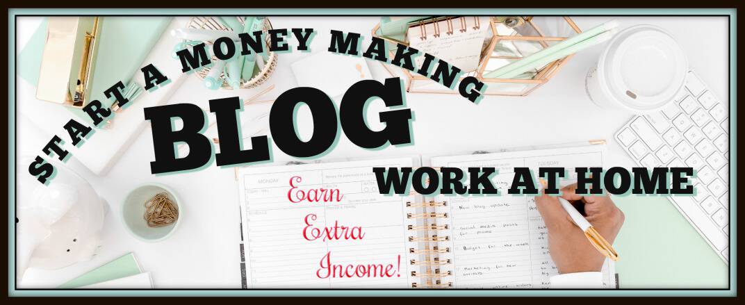 start a money making blog, work at home