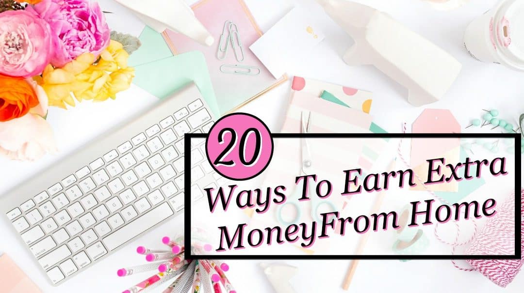 20 ways to earn extra money from home