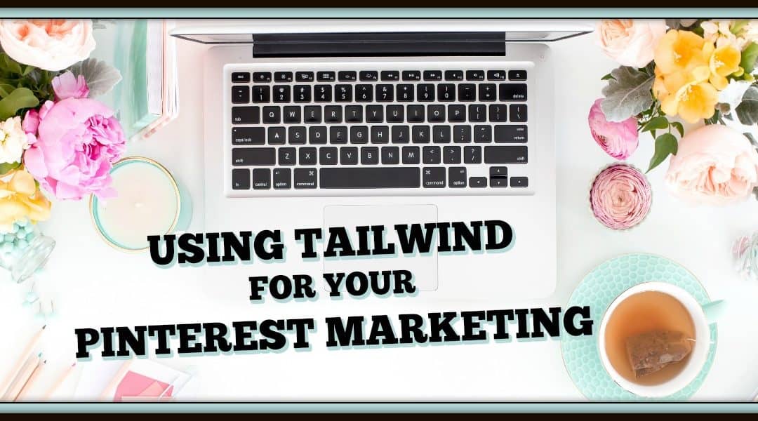 USING TAILWIND FOR YOUR PINTEREST MARKETING